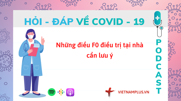 Hỏi đáp COVID-19: F0 điều trị tại nhà cần lưu ý những điều gì? | Podcast |  Vietnam+ (VietnamPlus)